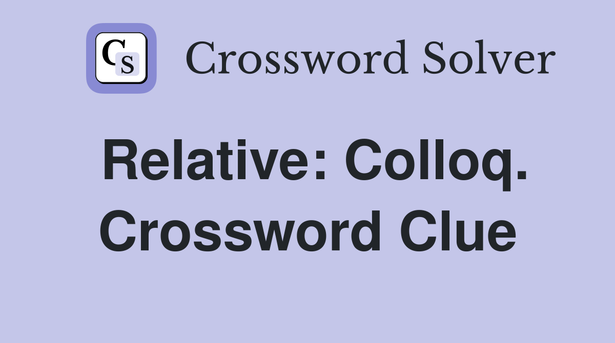 Relative: Colloq. Crossword Clue