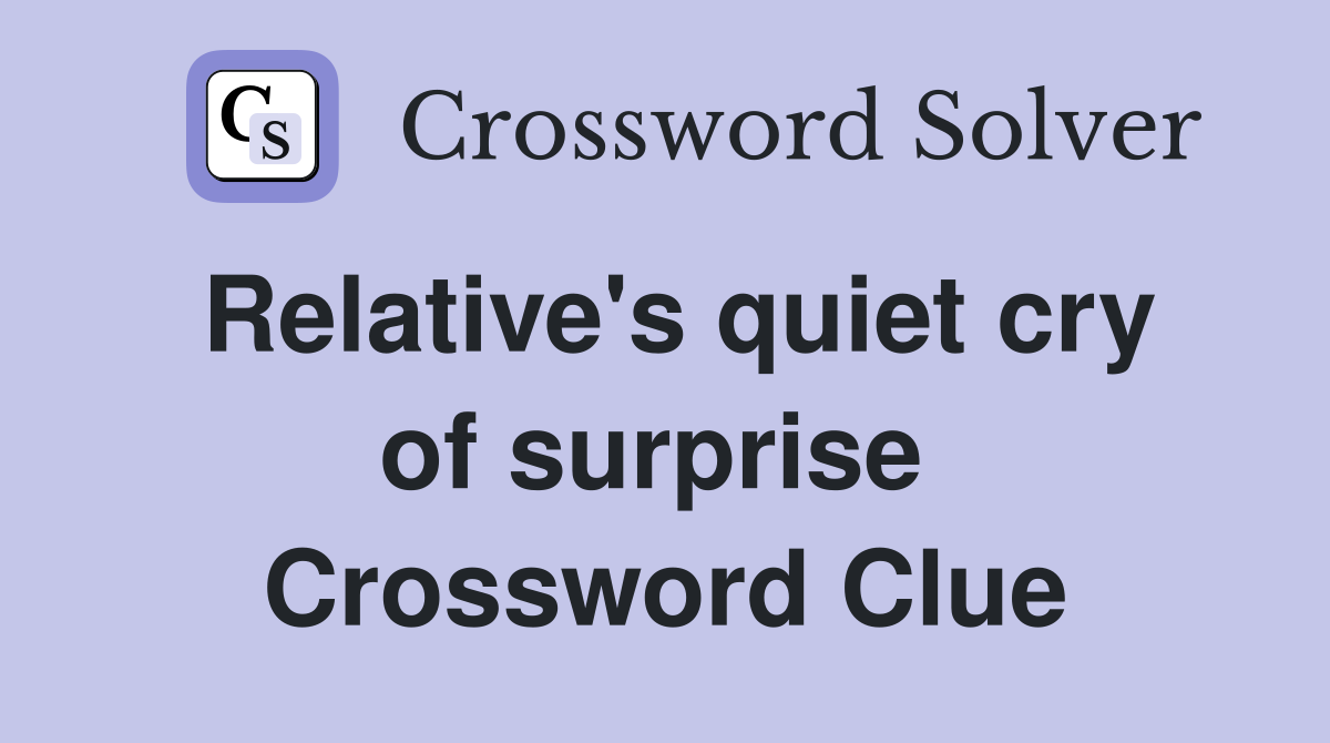 Relative's quiet cry of surprise  Crossword Clue