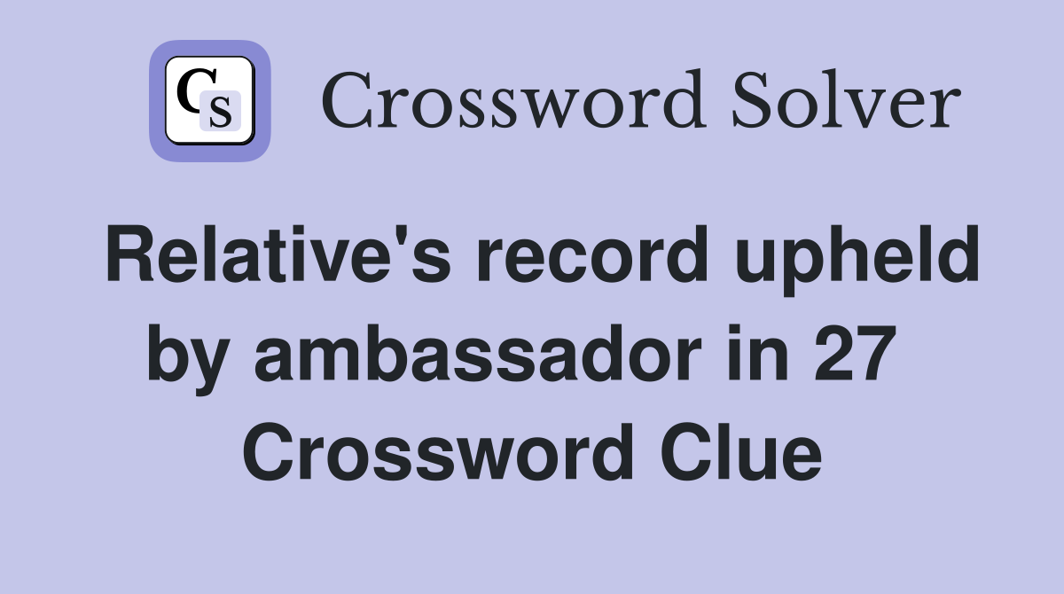 Relative's record upheld by ambassador in 27  Crossword Clue