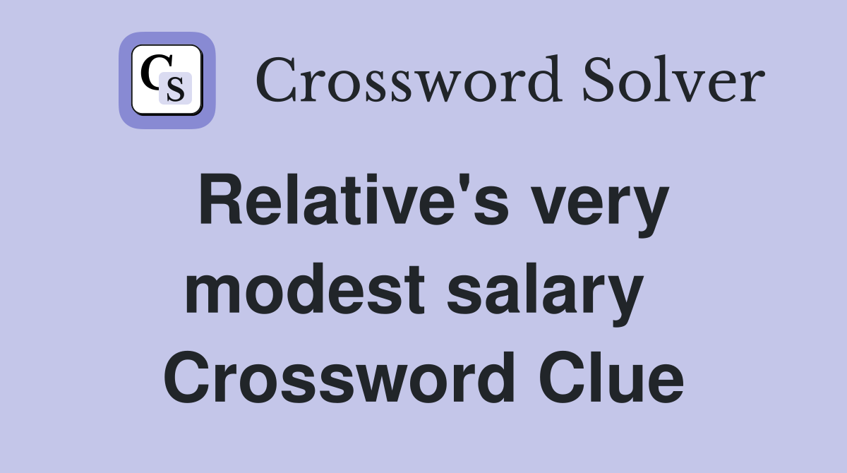 Relative's very modest salary  Crossword Clue