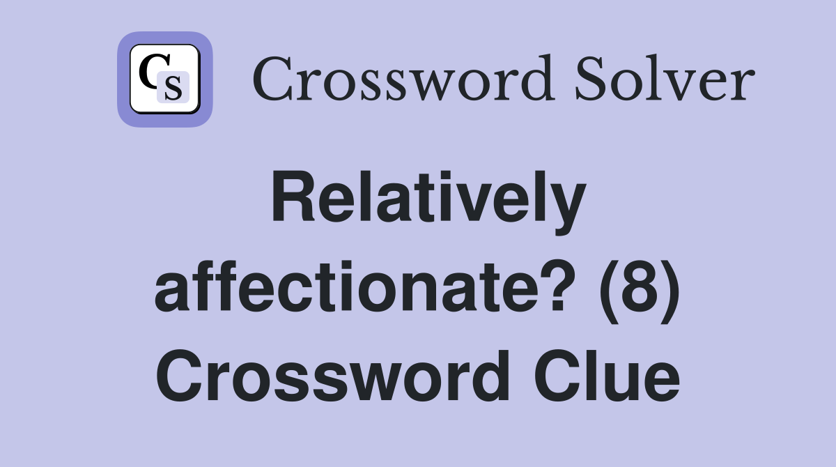 Relatively affectionate? (8) Crossword Clue