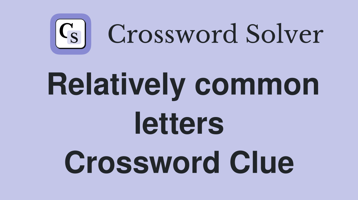 Relatively common letters Crossword Clue