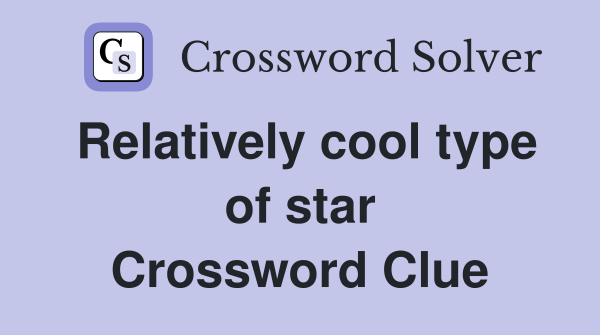 Relatively cool type of star Crossword Clue