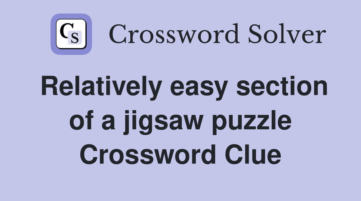 Relatively easy section of a jigsaw puzzle Crossword Clue