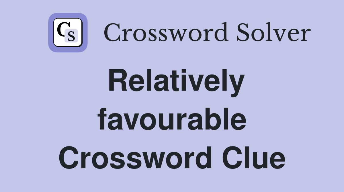 Relatively favourable Crossword Clue