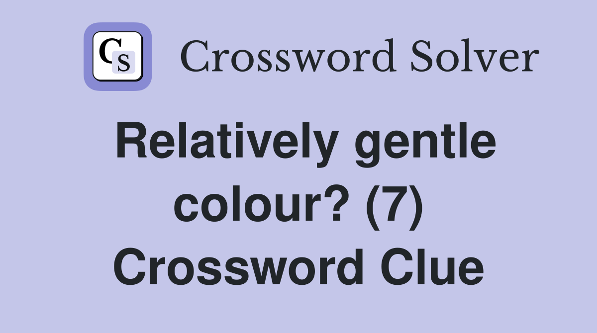 Relatively gentle colour? (7) Crossword Clue