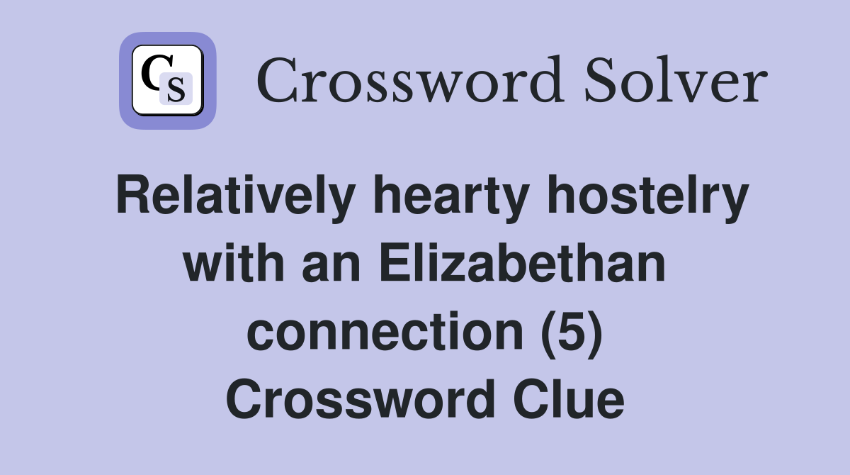 Relatively hearty hostelry with an Elizabethan connection (5) Crossword Clue