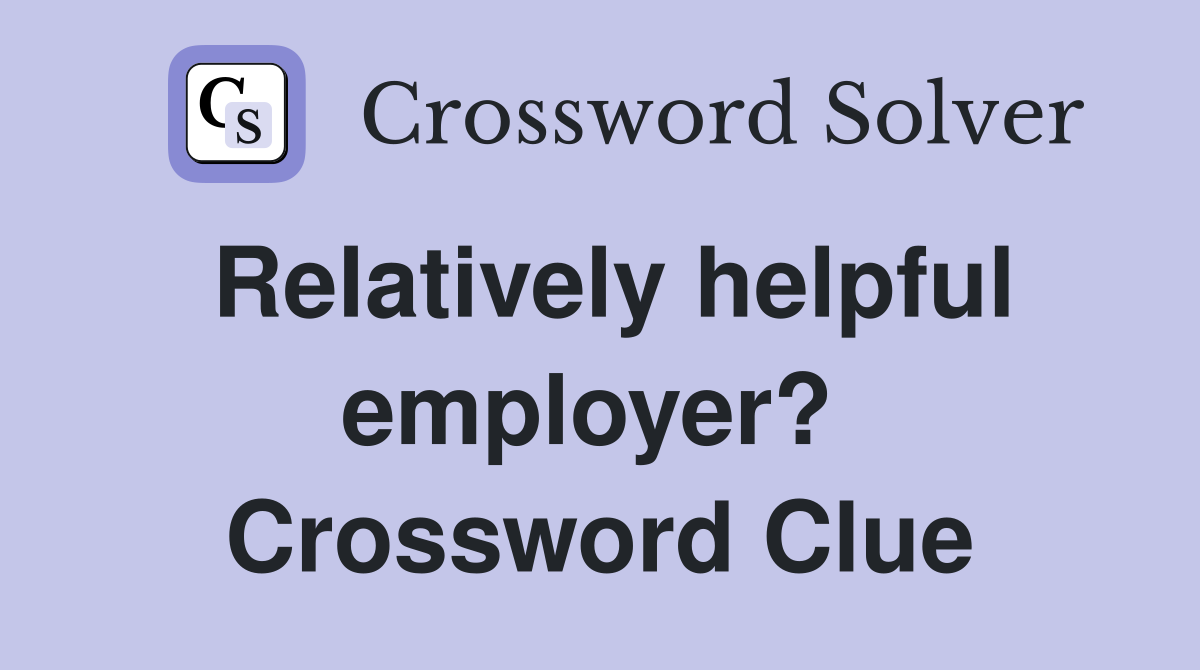 Relatively helpful employer?  Crossword Clue