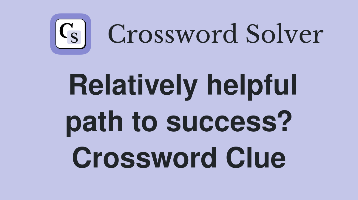 Relatively helpful path to success? Crossword Clue