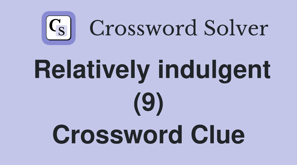 Relatively indulgent (9) Crossword Clue