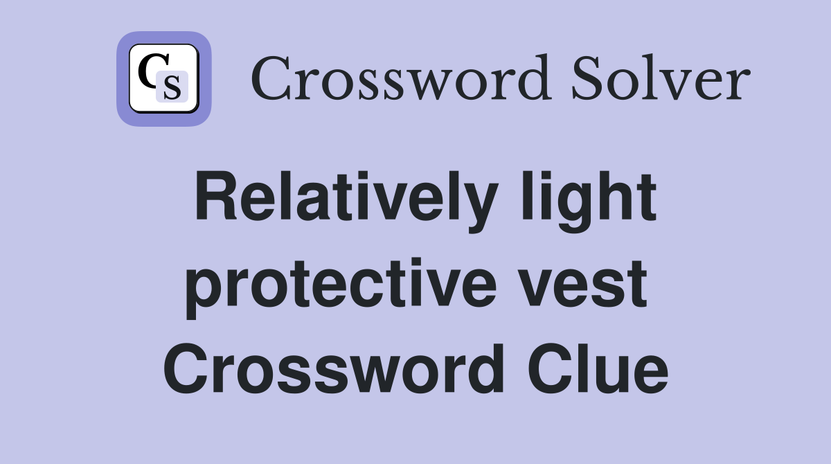 Relatively light protective vest Crossword Clue