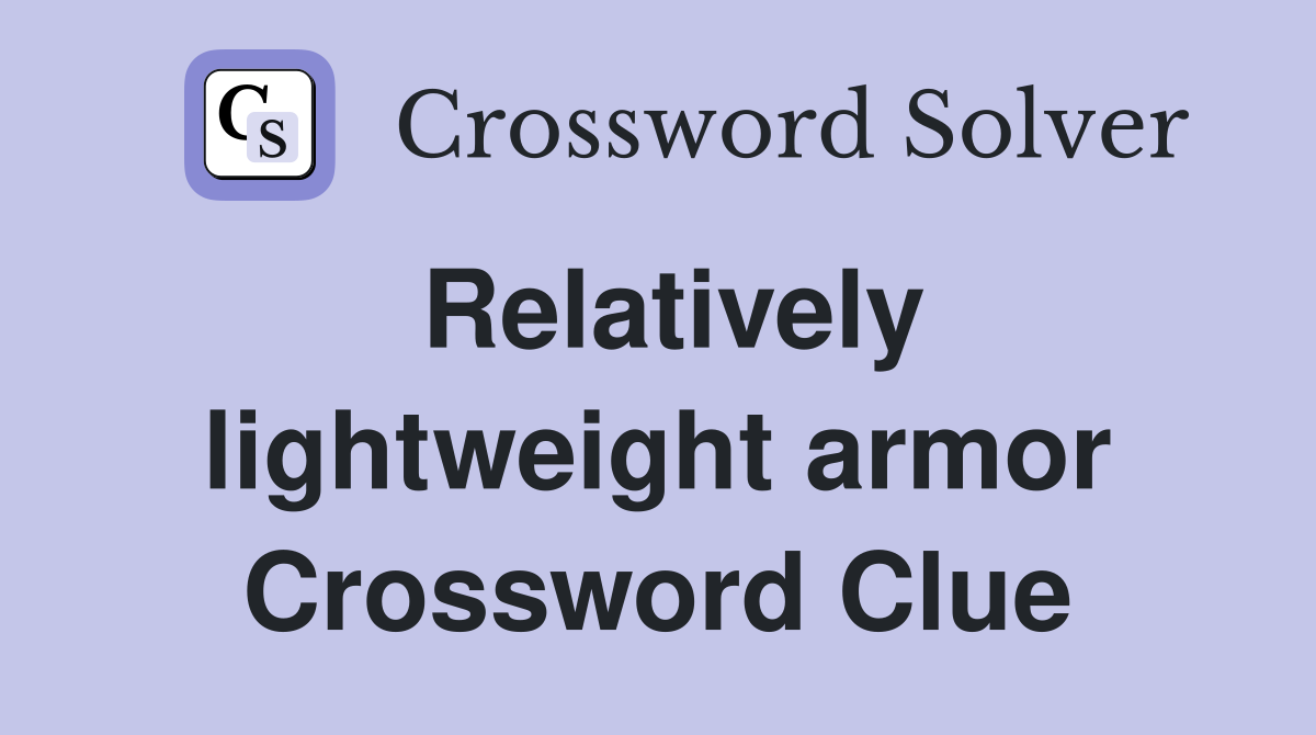 Relatively lightweight armor Crossword Clue