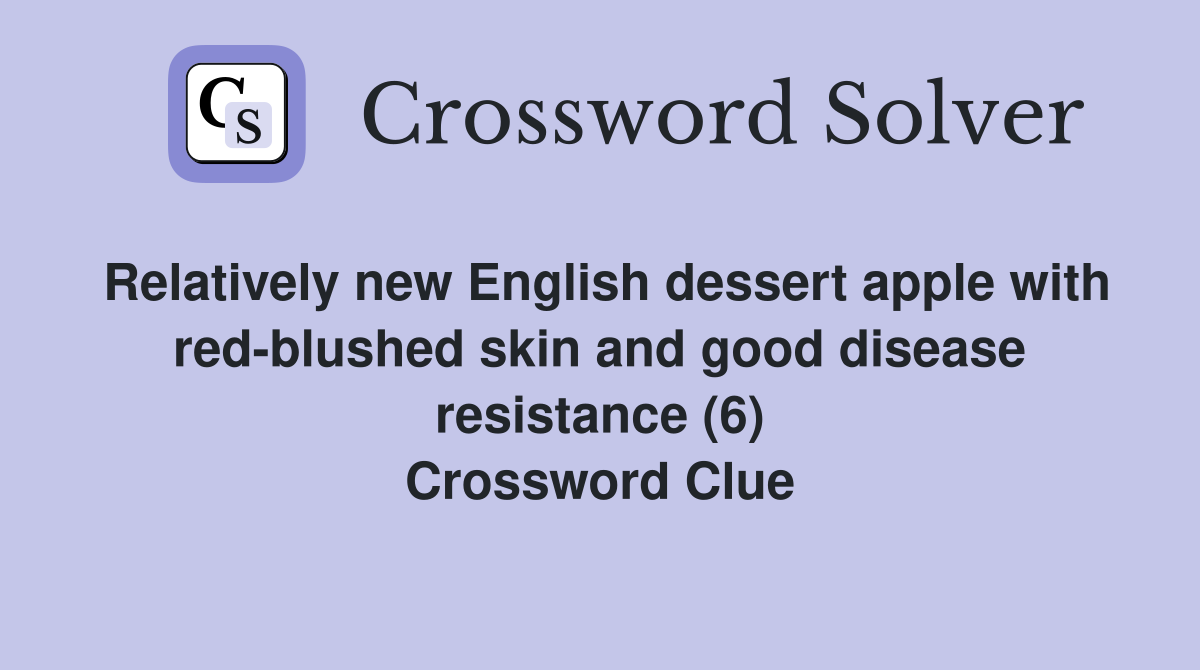 Relatively new English dessert apple with red-blushed skin and good disease resistance (6) Crossword Clue