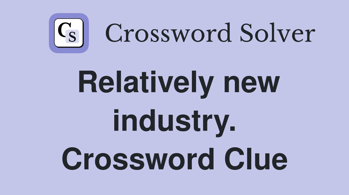 Relatively new industry. Crossword Clue
