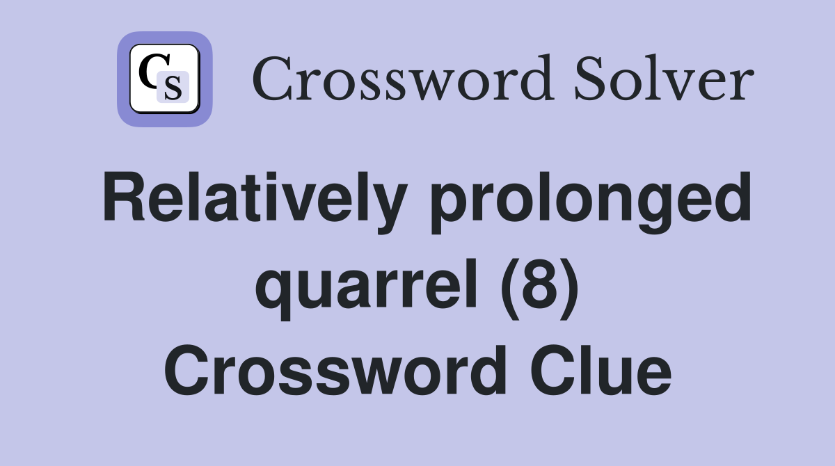Relatively prolonged quarrel (8) Crossword Clue