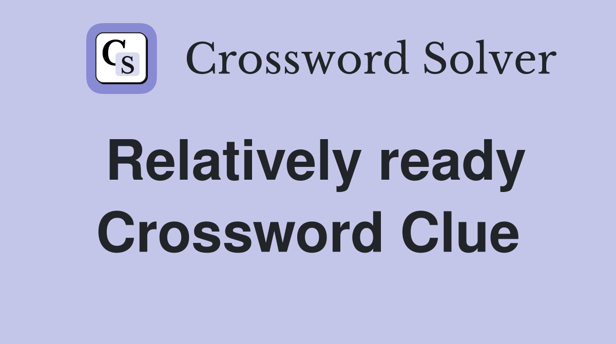 Relatively ready Crossword Clue