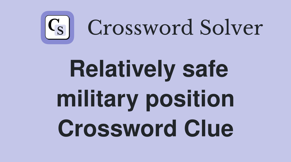 Relatively safe military position Crossword Clue