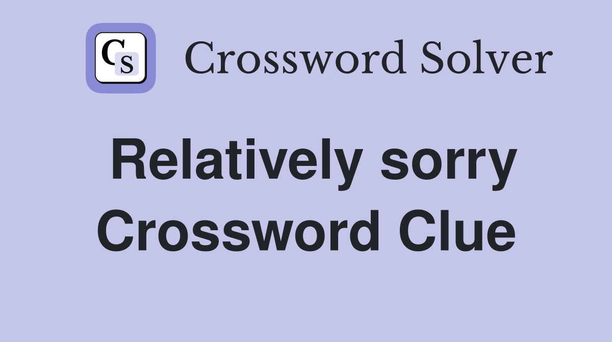 Relatively sorry Crossword Clue
