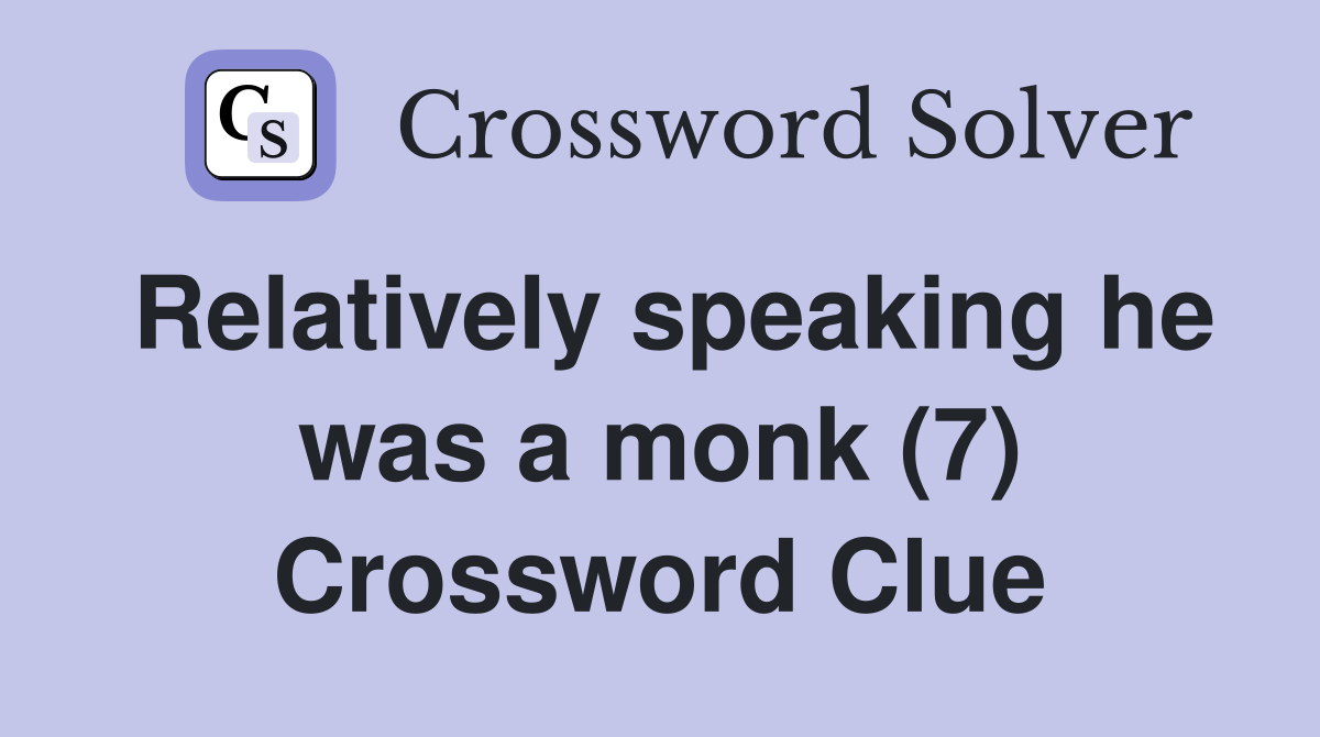 Relatively speaking he was a monk (7) Crossword Clue