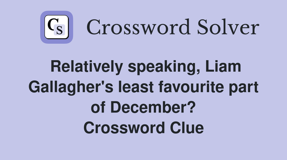 Relatively speaking, Liam Gallagher's least favourite part of December? Crossword Clue