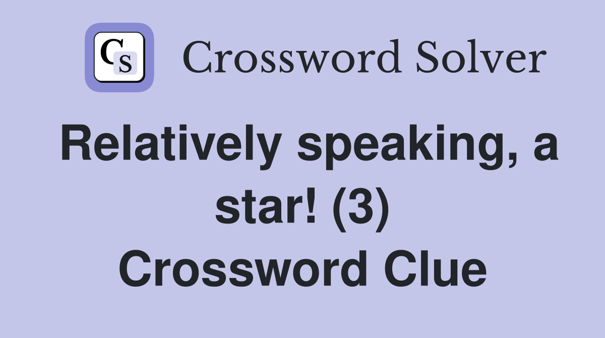 Relatively speaking, a star! (3) Crossword Clue