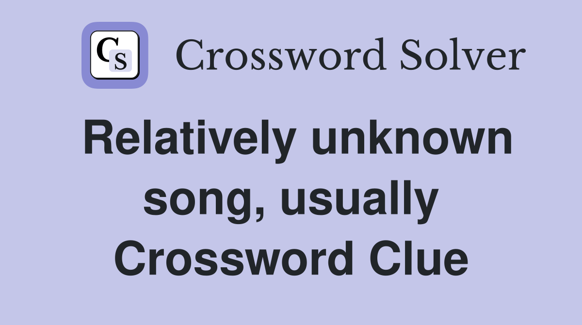 Relatively unknown song, usually Crossword Clue