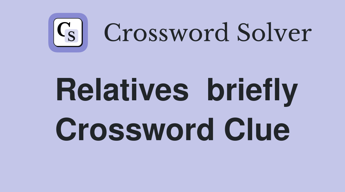 Relatives  briefly Crossword Clue