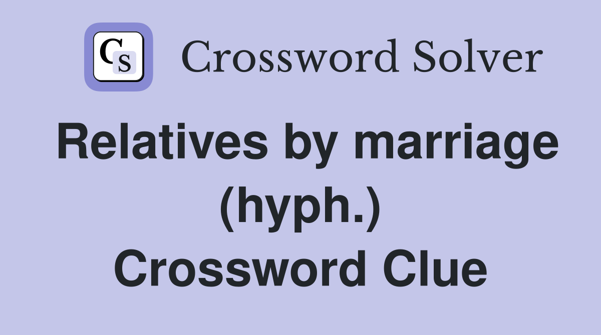 Relatives by marriage (hyph.) Crossword Clue