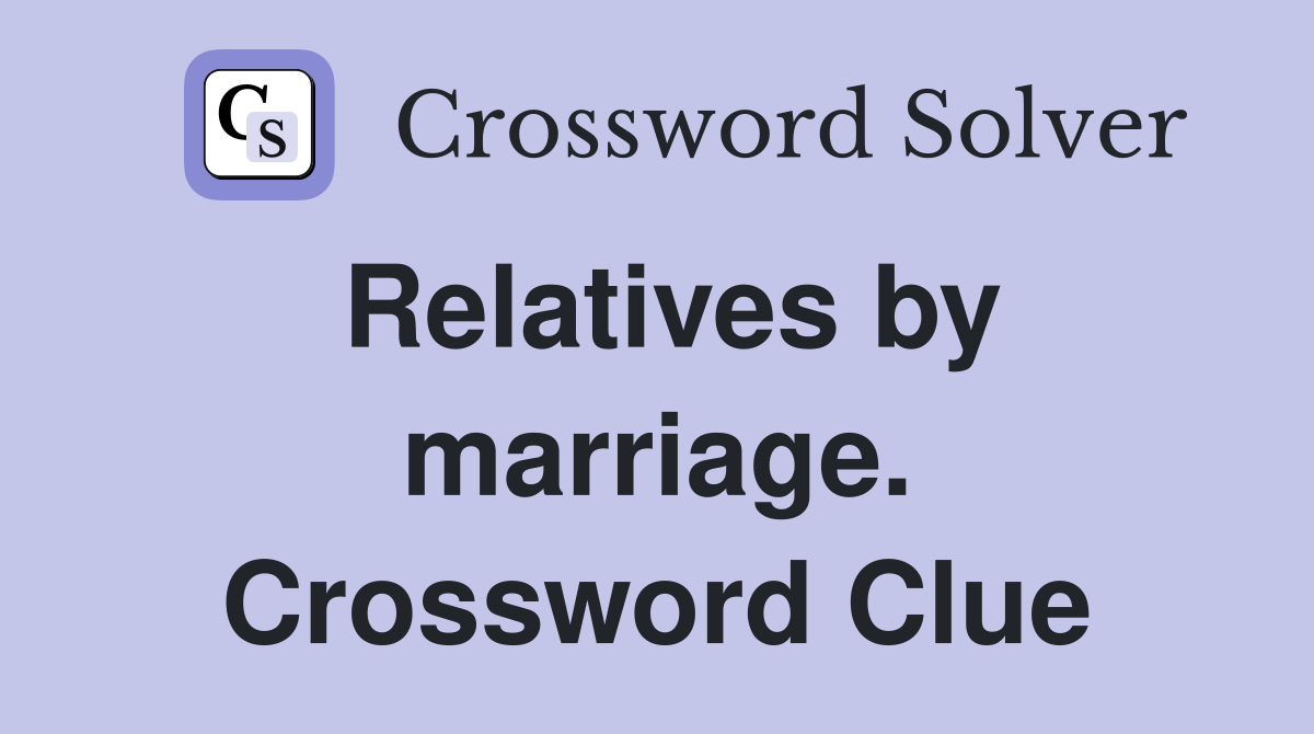 Relatives by marriage. Crossword Clue