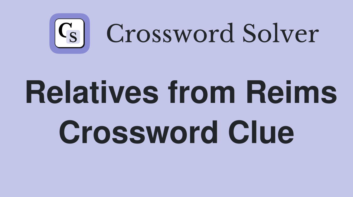 Relatives from Reims Crossword Clue