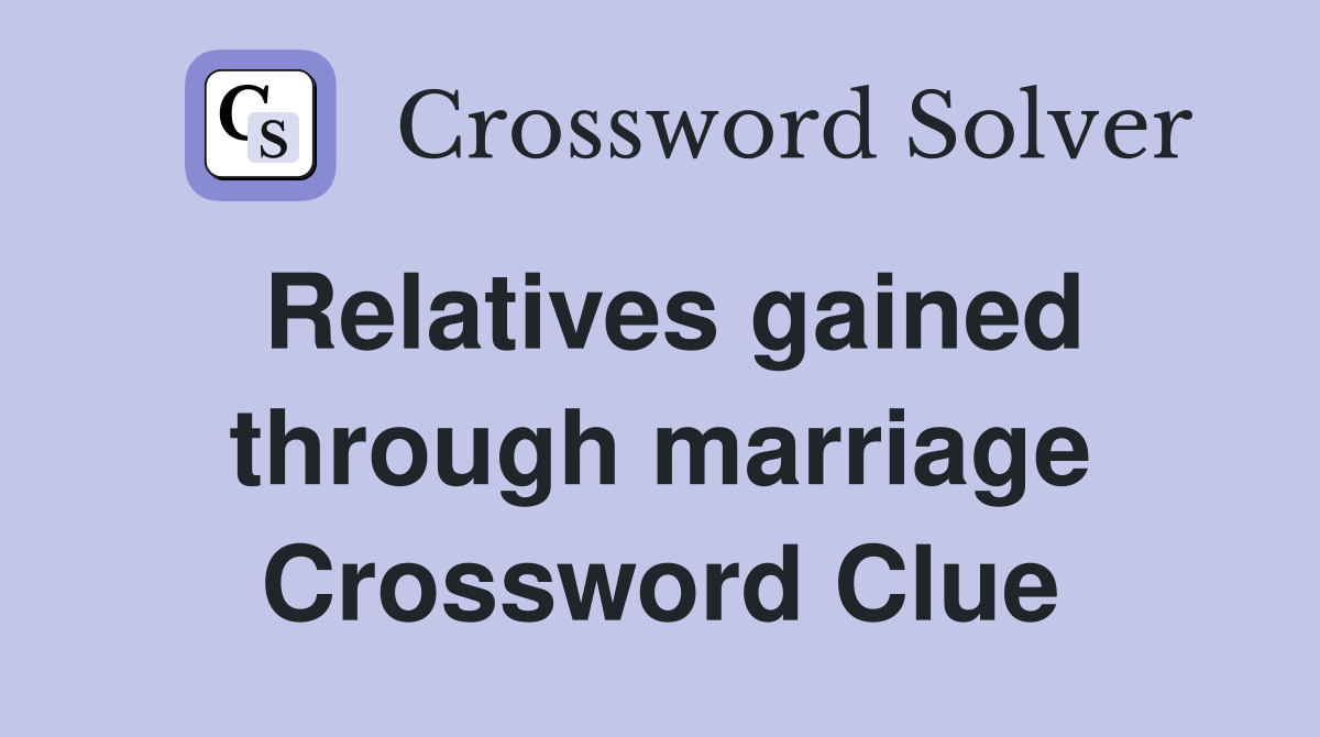 Relatives gained through marriage Crossword Clue