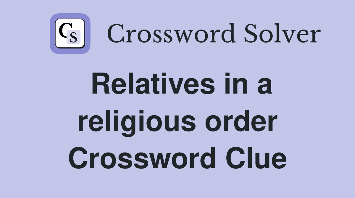 Relatives in a religious order Crossword Clue