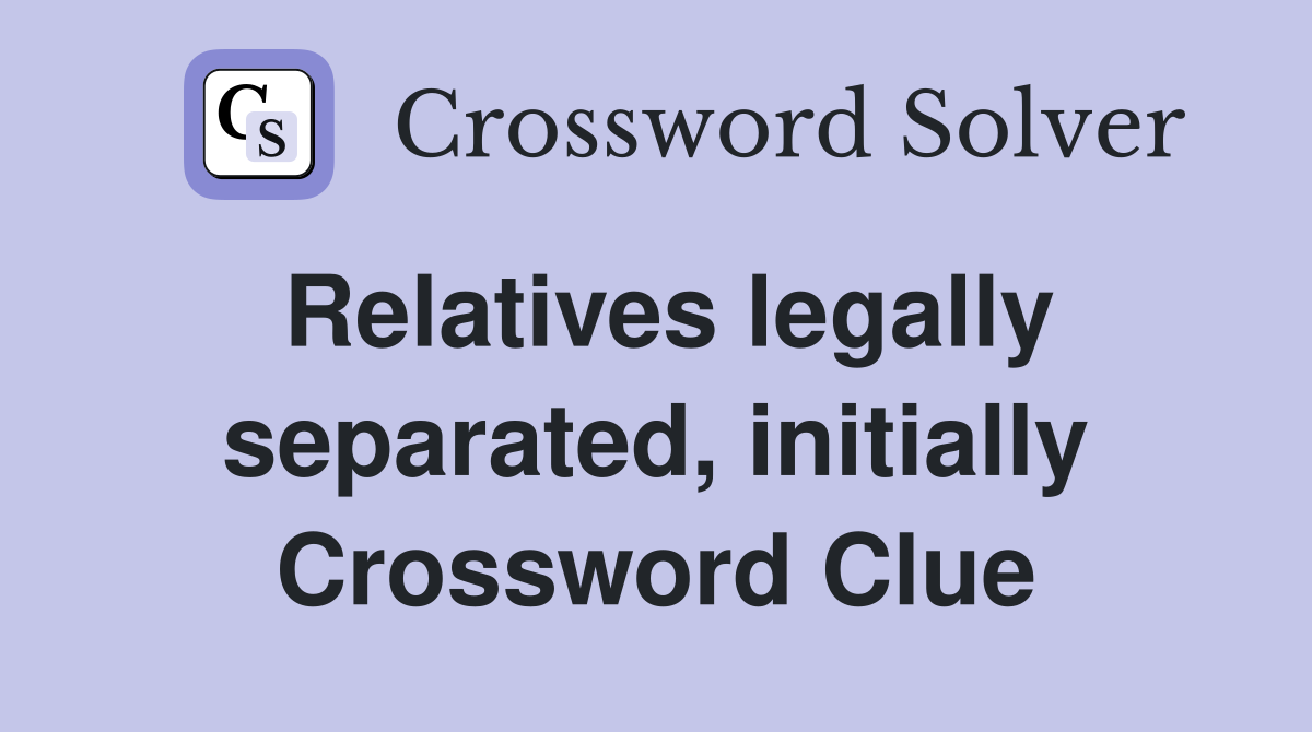 Relatives legally separated, initially Crossword Clue