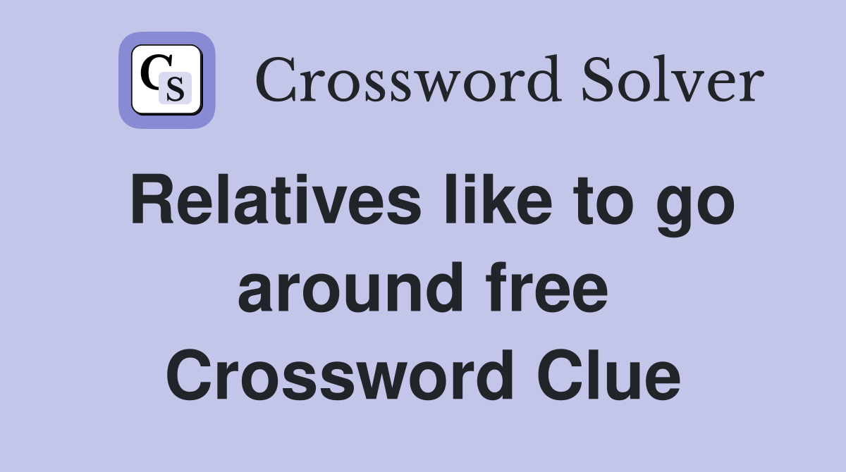 Relatives like to go around free Crossword Clue