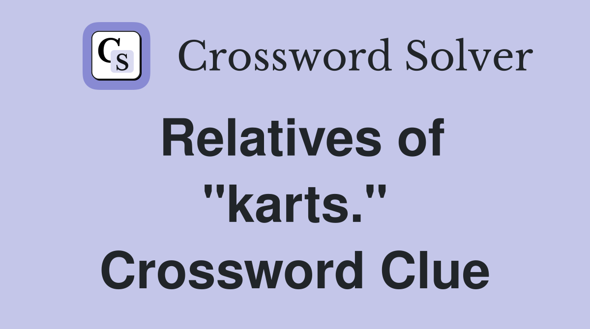 Relatives of "karts." Crossword Clue