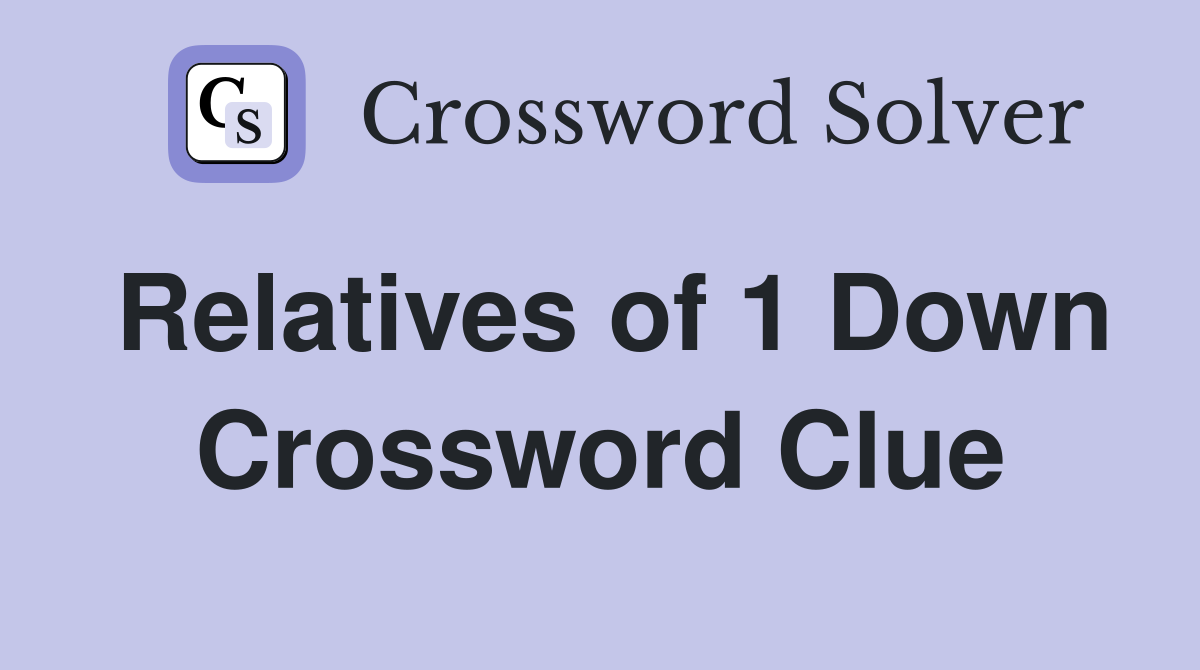 Relatives of 1 Down Crossword Clue