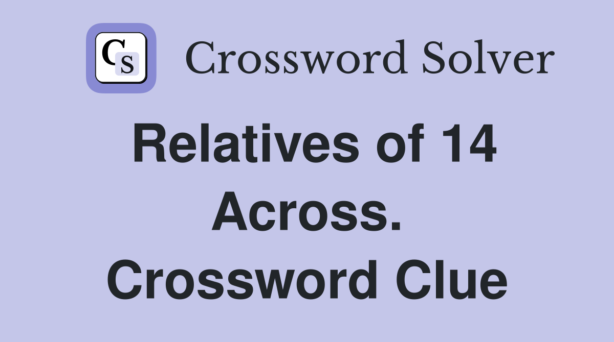 Relatives of 14 Across. Crossword Clue