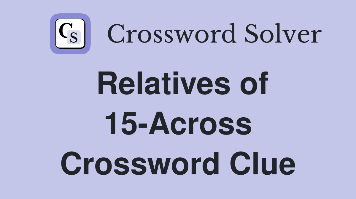 Relatives of 15-Across Crossword Clue