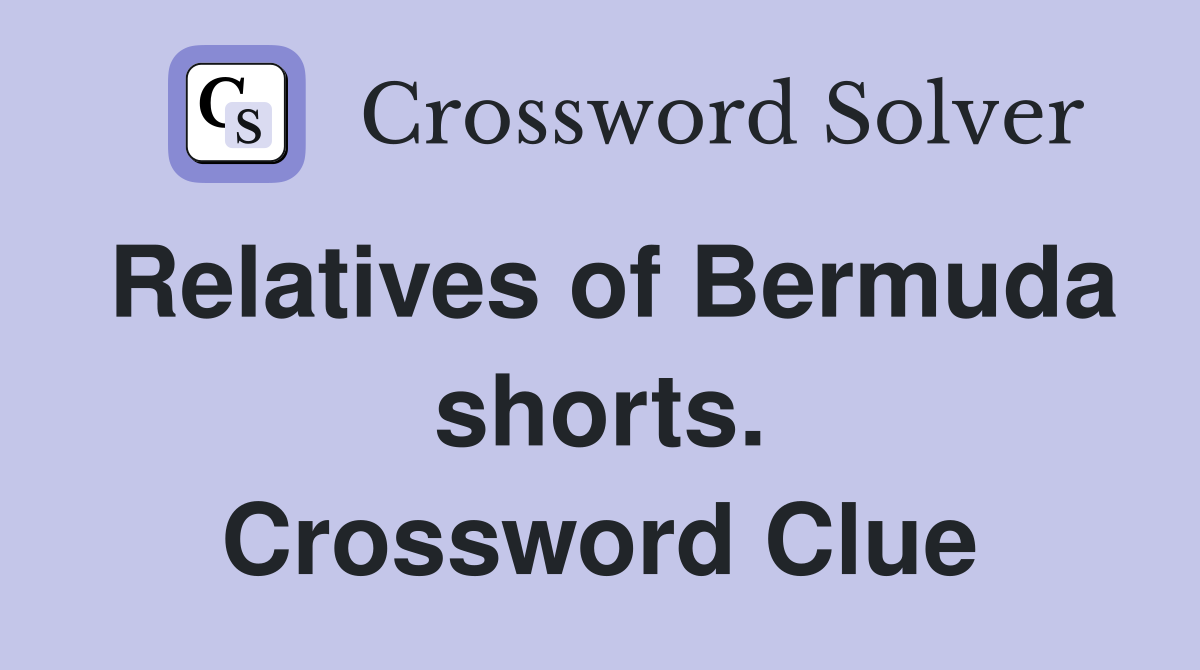 Relatives of Bermuda shorts. Crossword Clue