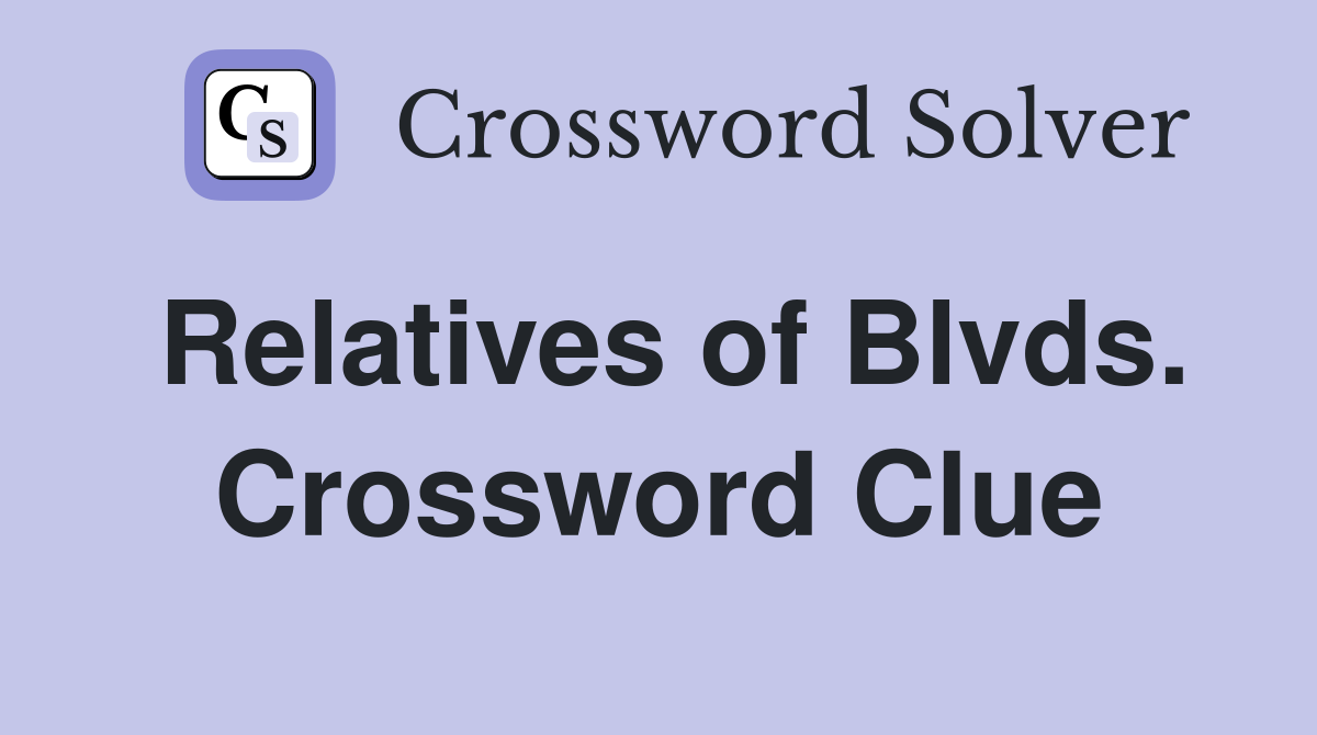 Relatives of Blvds. Crossword Clue