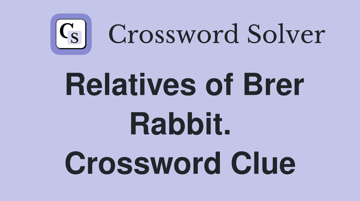 Relatives of Brer Rabbit. Crossword Clue