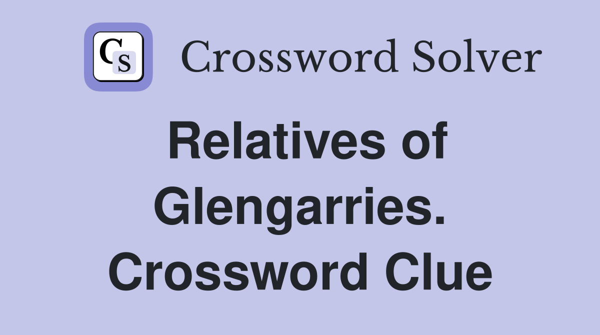 Relatives of Glengarries. Crossword Clue