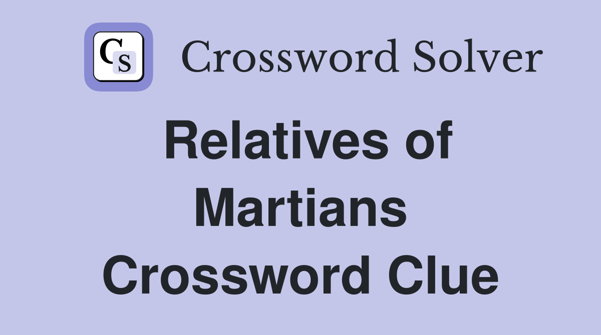 Relatives of Martians Crossword Clue