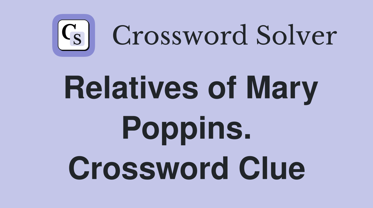 Relatives of Mary Poppins. Crossword Clue