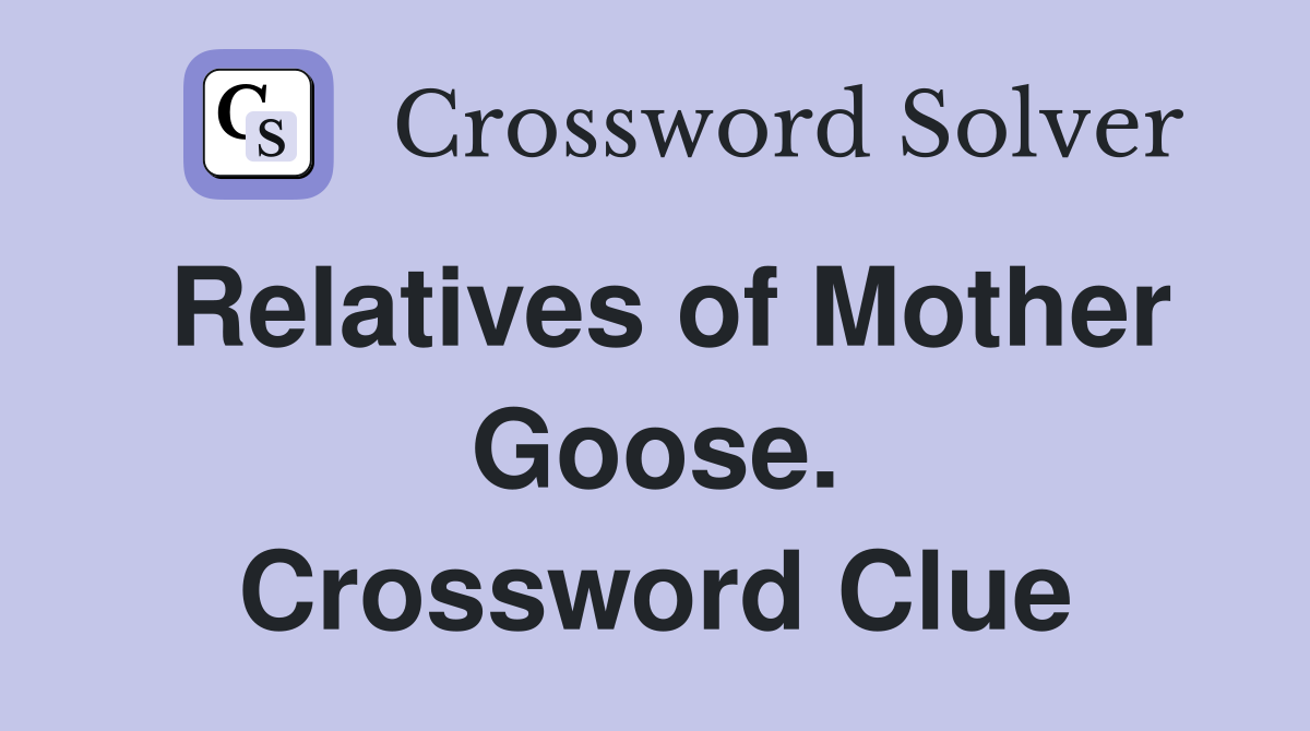 Relatives of Mother Goose. Crossword Clue