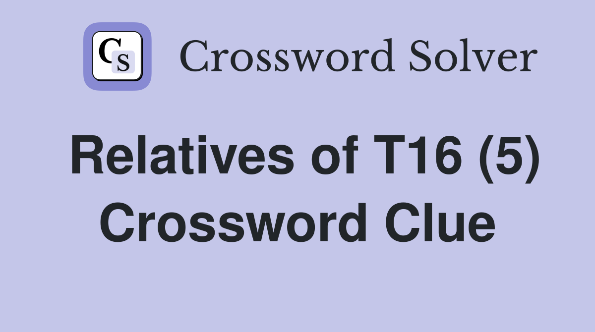 Relatives of T16 (5) Crossword Clue