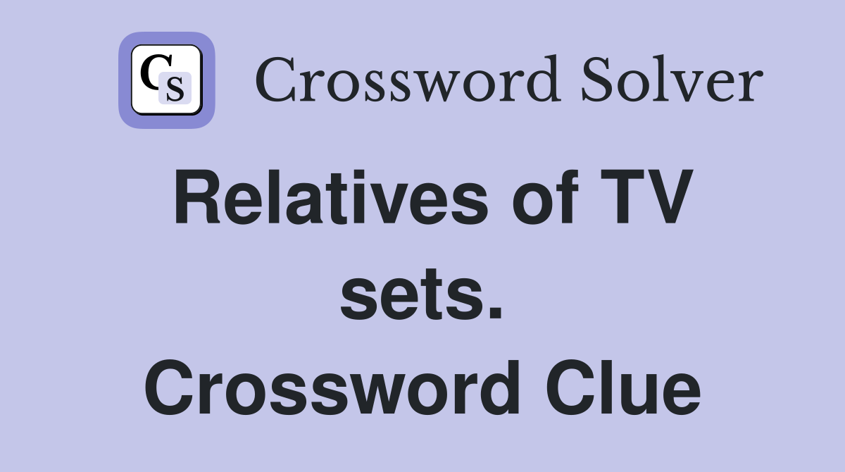 Relatives of TV sets. Crossword Clue
