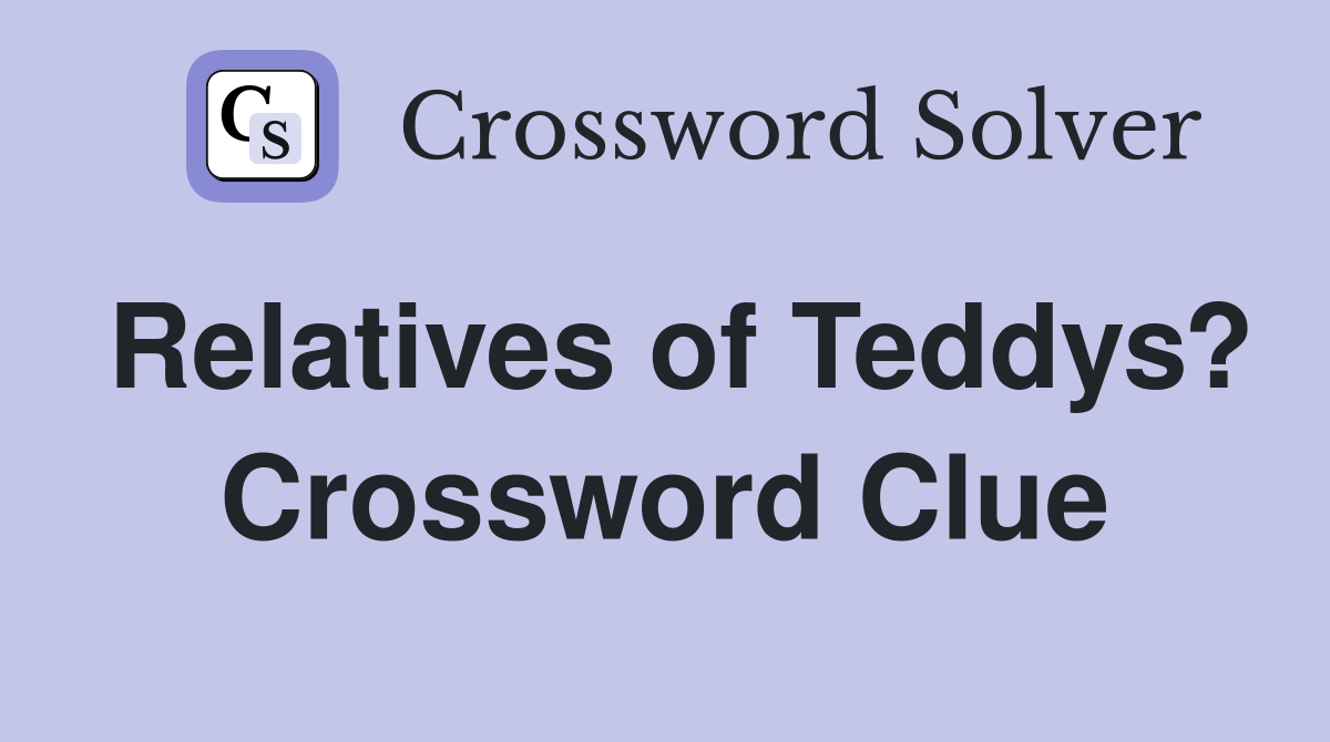 Relatives of Teddys? Crossword Clue