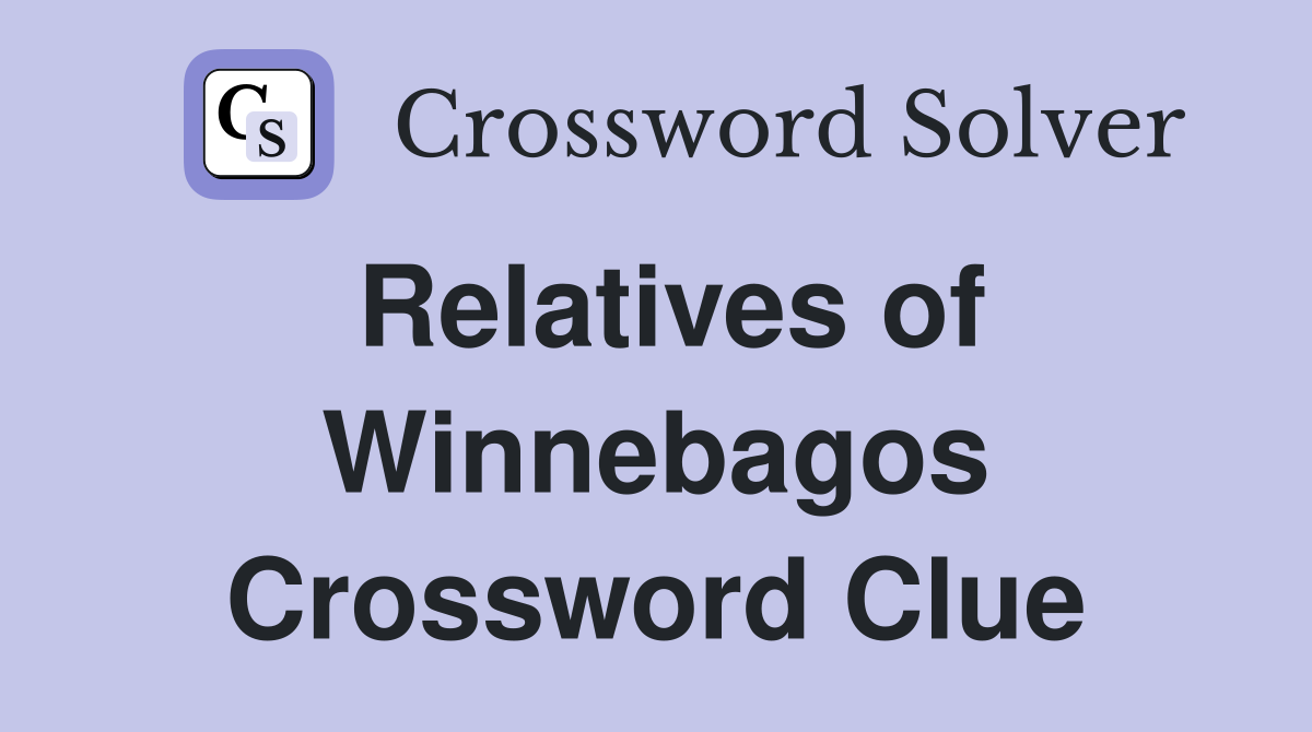 Relatives of Winnebagos Crossword Clue