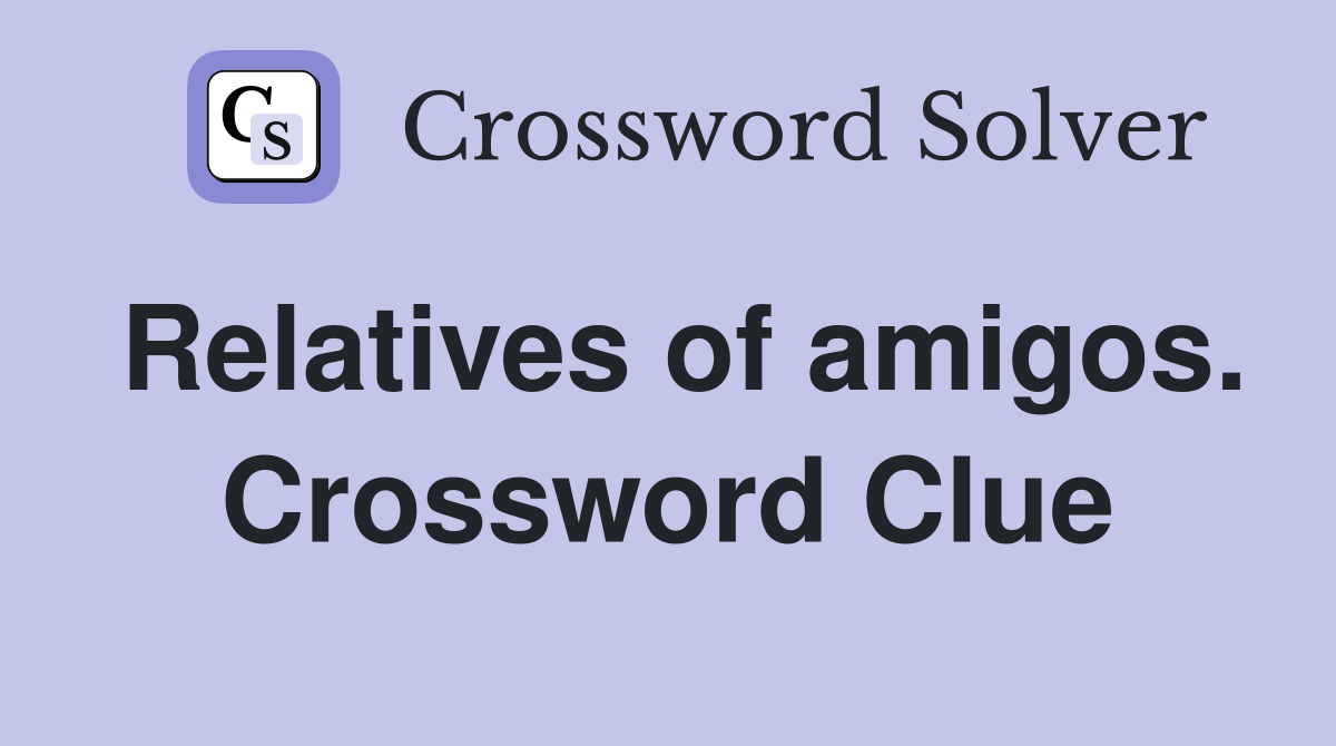 Relatives of amigos. Crossword Clue